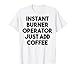 Operatore bruciatore istantaneo basta aggiungere caffè Maglietta