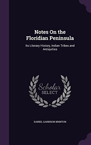Notes On the Floridian Peninsula: Its Literary History, Indian Tribes and Antiquities
