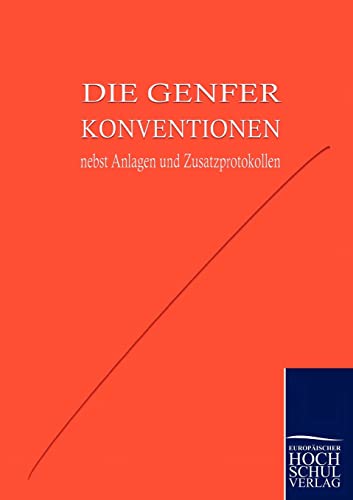 Die Genfer Konventionen nebst Anhängen und Zusatzprotokollen: nebst Anlagen und Zusatzprotokollen