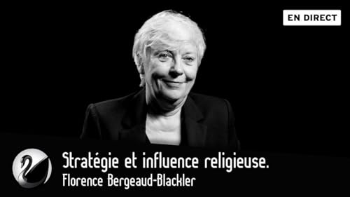 Florence Bergeaud-Blackler : Stratégie et influence religieuse.