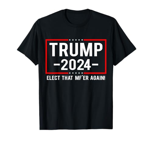 Funny Political Trump 2024 Elige ese mf'er de nuevo Camiseta