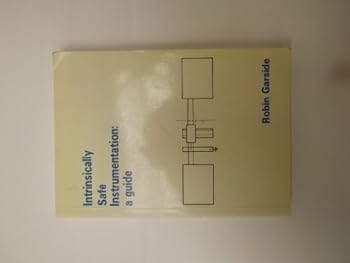 Paperback Intrinsically safe instrumentation: A guide to the protection technique of intrinsic safety, its application and uses Book