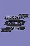  PROMOTED TO DADDY: Journal Notebook 6x9 inch,100 Page Gift for :young girl friend ghost boys student dad daughter teacher grandma kids sister parents ... husband girlfriend And for everyone you love