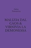 MALIZIA DAL CAOS & VIRNIVIA LA DEMONESSA (Italian Edition)