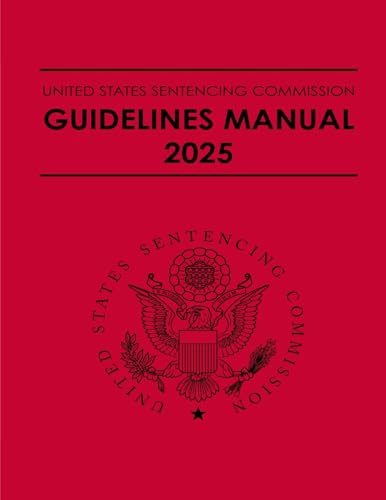 United States Sentencing Commission Guidelines Manual 2025: Effective November 1, 2025