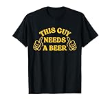 Funny Drinking This Guy Needs A Beer T-Shirt