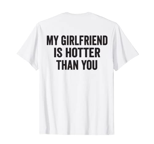 La mia ragazza è più calda di te ( SUL RETRO) Maglietta