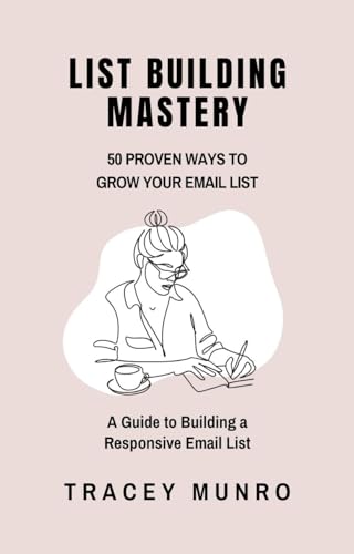 List Building Mastery: 50 Proven Ways to Grow Your Email List