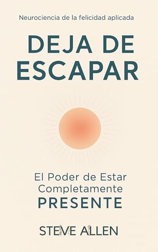 Deja de Escapar: El Poder de Estar Completamente Presente (Mentalidad de éxito)