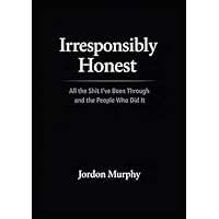 Irresponsibly Honest