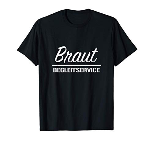 Braut Begleitservice T-Shirt Lustiger Braut Spruch Bräute T-Shirt