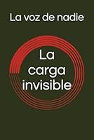 La carga invisible (Spanish Edition) B0F5QMMNT2 Book Cover