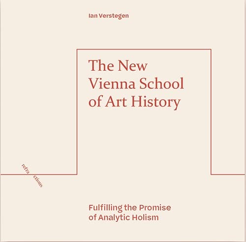 New Vienna School of Art History: Fulfilling the Promise of Analytic Holism (Refractions)