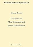  Die Götter des Alten Testamens und Jahwes Persönlichkeit: 2. erweiterte Auflage (Kritische Betrachtungen)