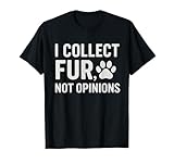 I Collect Fur Not Opinions Pet Lovers Merchandise