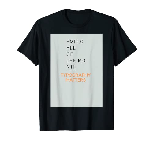 EMPLOYEE OF THE MONTH "TYPOGRAPHY MATTERS" T-Shirt