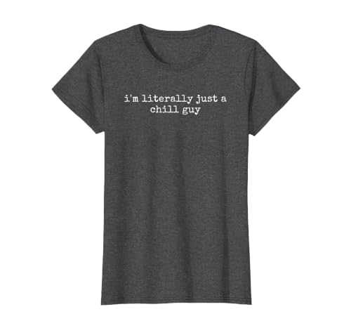 I'm Literally Just A Chill Guy T-Shirt, Women, Dark Heather Grey, 3X-Large