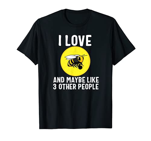 I Love Bees And Maybe Like 3 Other People T-Shirt