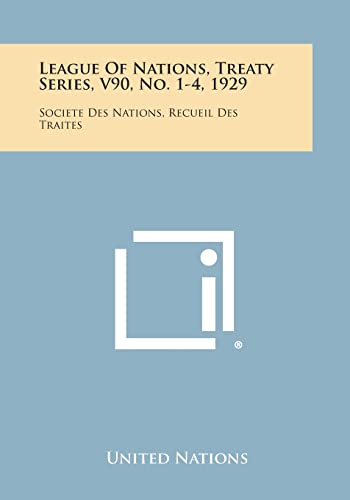 League of Nations, Treaty Series, V90, No. 1-4, 1929: Societe Des Nations, Recueil Des Traites
