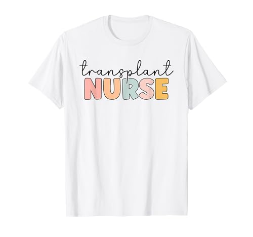 Transplant Nurse Print For Nursing Student T-Shirt