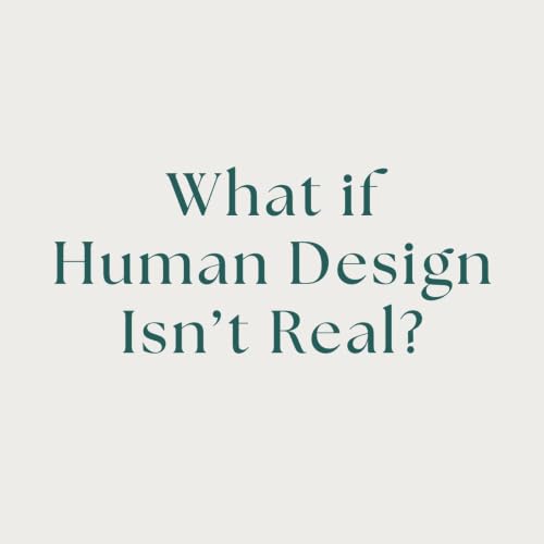 What If We're Wrong About Human Design?