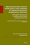 Abraham Ibn Ezra Latinus: Henry Bate’s Latin Versions of Abraham Ibn Ezra's Astrological Writings: With English Translation and a Collation with the ... 8. (Études sur le judaïsme médiéval, 93.2)
