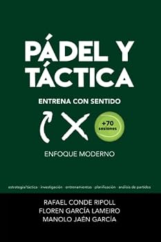 PÁDEL Y TÁCTICA: ENTRENA CON SENTIDO: Enfoque Moderno (Spanish Edition)