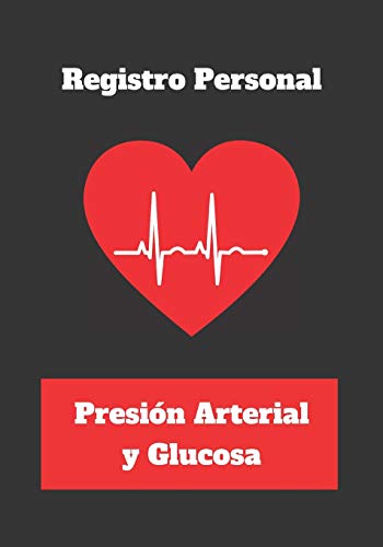 REGISTRO PERSONAL. PRESIÓN ARTERIAL Y GLUCOSA: CUADERNO DE SEGUIMIENTO Y CONTROL DEL NIVEL DE AZÚC