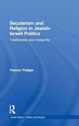 Secularism and Religion in Jewish-Israeli Politics (Israeli History, Politics and Society) Cover