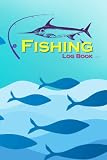 Fishing Log Book: Journal to Recording Activities About Fishing for beginner and Professional Fishermen, Perfect Gift Idea for Fisherman, Anglers