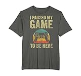 I Paused My Game To Be Here Shirts