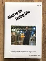 Glad to Be Living Life: Creating More Enjoyment in Your Life. 0970925123 Book Cover