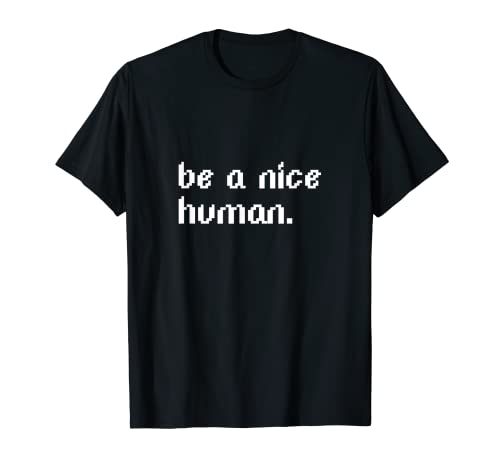 Be A Nice - Camisa humana con frases inspiradoras Camiseta