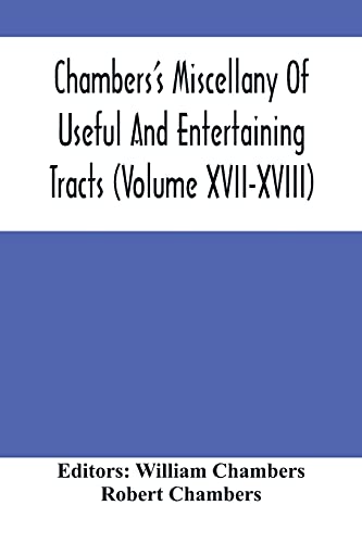 Chambers'S Miscellany Of Useful And Entertaining Tracts (Volume Xvii-Xviii)