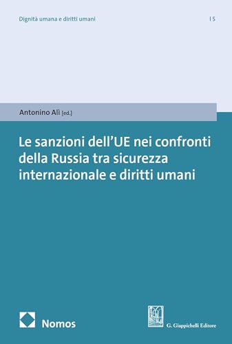 Le sanzioni dell’UE nei confronti della Russia tra sicurezza internazionale e diritti umani (Menschenwürde und Menschenrechte | Dignità umana e diritti ... Dignity and Human Rights 5) (German Edition)
