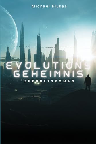 EVOLUTIONSGEHEIMNIS: Zukunftsroman