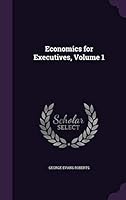 Economics for Executives, Volume 1 1354983815 Book Cover