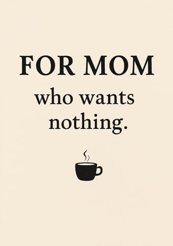 Notebook for Mom Who Wants Nothing | Funny & Thoughtful A5 Squared Grid Notebook: 120 Pages, Glossy Cover — Gift for Mother's Day, Birthday or Everyday Use