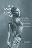 Like a Bomb Going Off: Leonid Yakobson and Ballet as Resistance in Soviet Russia