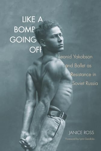Like a Bomb Going Off: Leonid Yakobson and Ballet as Resistance in Soviet Russia