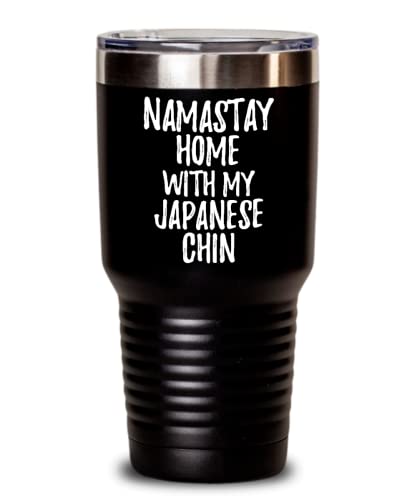 Japanese Chin Tumbler Namastay Home With My Today Funny Gift