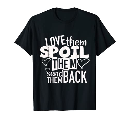 Love Them Spoil Them and Send Them Back T-Shirt