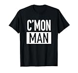 C'mon Man (Come On Man) - Popular Quote T-Shirt T-Shirt