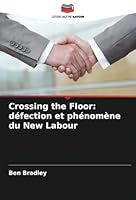 Crossing the Floor: défection et phénomène du New Labour (French Edition) 6208659906 Book Cover