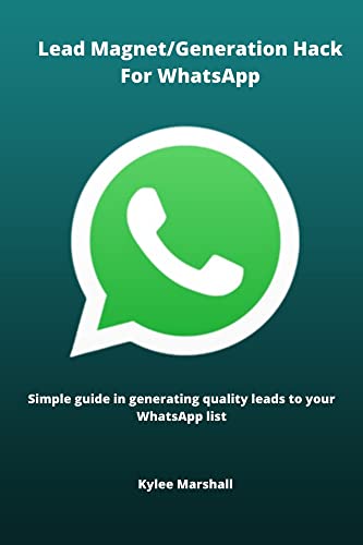  Lead Magnet/Generation Hack For WhatsApp: A simple guide in generating quality leads to WhatsApp List (English Edition)