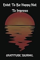 Exist To Be Happy Not To Impress: Lined Paper For Personal Diary Composition 1091600562 Book Cover