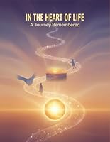 In The Heart Of Life: A Journey Remembered B0G37HPQXW Book Cover