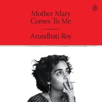 Mother Mary Come To Me - Arundhati Roy
