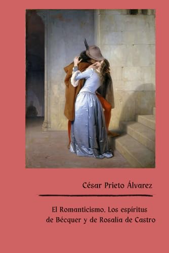 El Romanticismo: El espiritu de Becquer y de Rosalia de Castro (Estudios de Literatura Espanola)