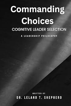 Hardcover Commanding Choices: Cognitive Leader Selection A Leadership Philosophy Book